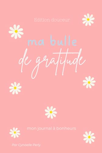 Ma bulle de gratitude - Edition Douceur: Journal de gratitude