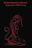 Guided Submission Journal:: Deepening Your BDSM Journey