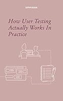 How User Testing Actually Works in Practice 1704217474 Book Cover
