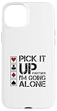 Pick It Up I'm Going Alone Euchre Humor
