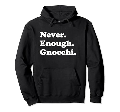 Never Enough Gnocchi Funny Gnocchi Pullover Hoodie