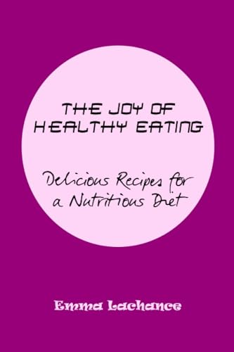 The Joy of Healthy Eating: Delicious Recipes for a Nutritious Diet
