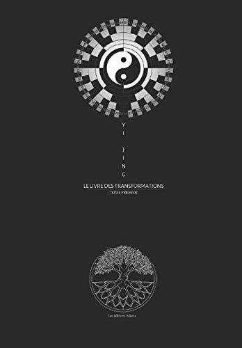 Yi Jing Le Livre des Transformations: Œuvres Completes Tome Premier (French Edition)