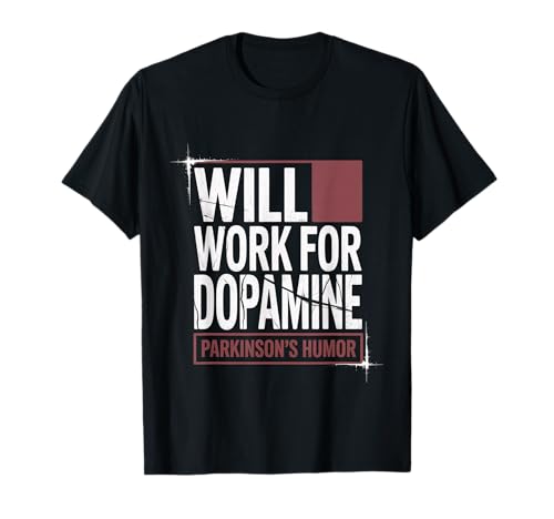 Will Work for Dopamine Parkinson's Humor Joke - T-Shirt