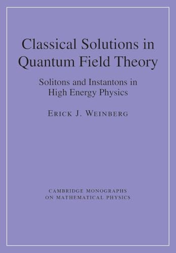 Classical Solutions in Quantum Field Theory: Solitons and Instantons in High Energy Physics (Cambridge Monographs on Mathematical Physics)