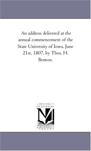 An address delivered at the annual commencement of the State University of Iowa, June 21st, 1807, by...