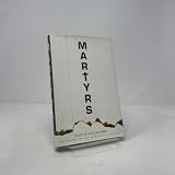 Martyrs: Contemporary Writers on Modern Lives of Faith