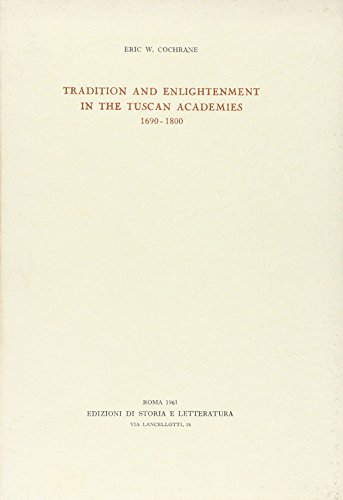 Tradition and Enlightenment in the Tuscan Academies.1690-1800