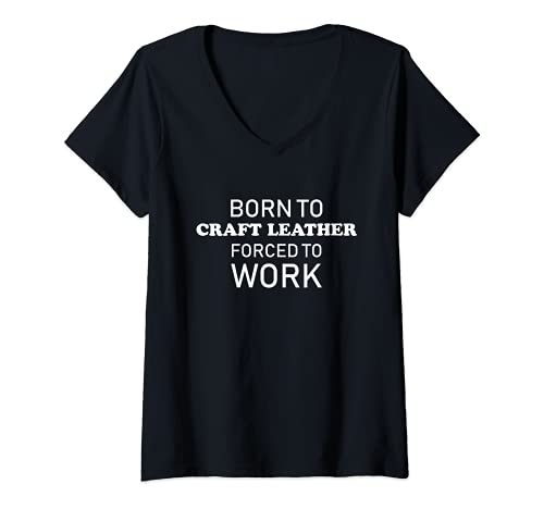 Funny Leathercrafting Gifts - Femme Funny Leathercrafting Gift Born To Craft Leather T-Shirt avec Col en V