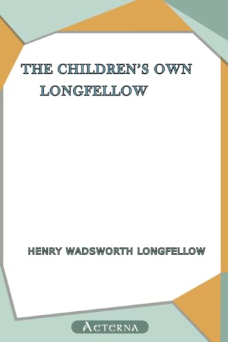 The Children's Own Longfellow 1444445618 Book Cover