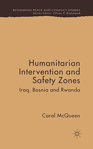 Humanitarian Intervention and Safety Zones: Iraq, Bosnia and Rwanda (Rethinking Peace and Conflict Studies)