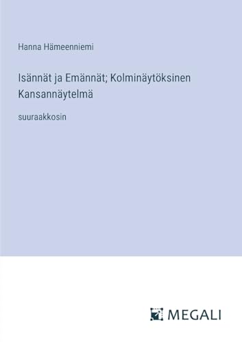 Isännät ja Emännät; Kolminäytöksinen Kansannäytelmä: suuraakkosin (Finnish Edition)