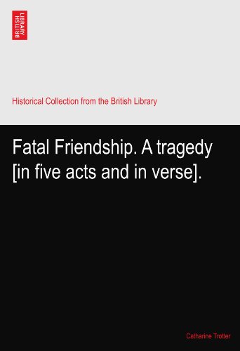 Fatal Friendship. A tragedy [in five acts and in verse].