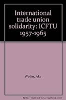 International trade union solidarity: ICFTU 1957-1965 9151808951 Book Cover
