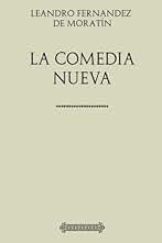 Leandro Fernandez de Moratín. La Comedia Nueva