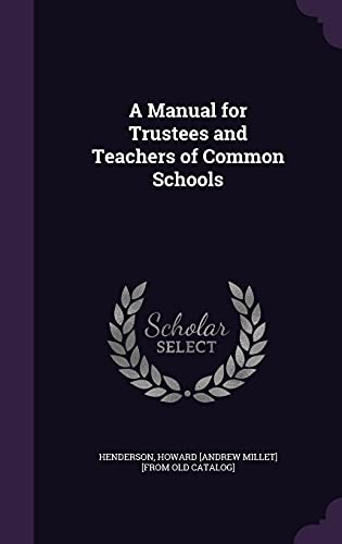 A Manual for Trustees and Teachers of Common Schools