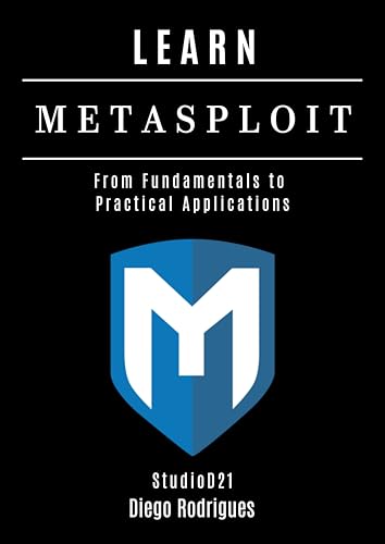 LEARN METASPLOIT: From Fundamentals to Practical Applications (KALI LINUX EXTREME USA Book 7)