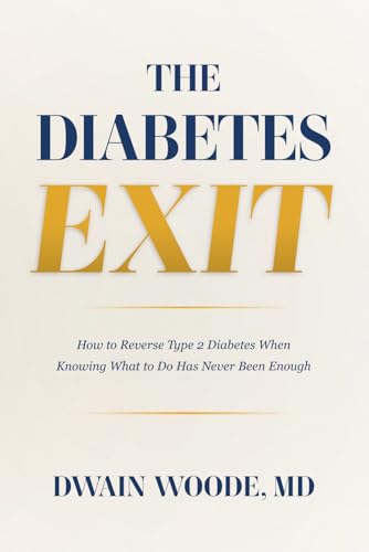 The Diabetes Exit: How to Reverse Type 2 Diabetes When Knowing What to Do Has Never Been Enough