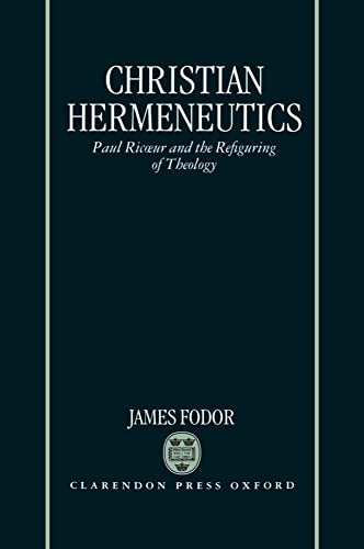 Christian Hermeneutics: Paul Ricoeur and the Refiguring of Theology