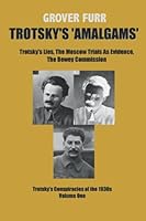 Trotsky's "Amalgams": Trotsky's Lies, The Moscow Trials As Evidence, The Dewey Commission. Trotsky's Conspiracies of the 1930s, Volume One 069258224X Book Cover