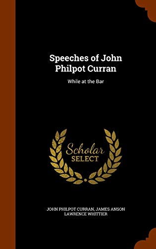 Speeches of John Philpot Curran: While at the Bar