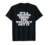 Photo Gallery È una cosa di houston che non lo otterresti maglietta Photo Gallery È una cosa di houston che non lo otterresti maglietta