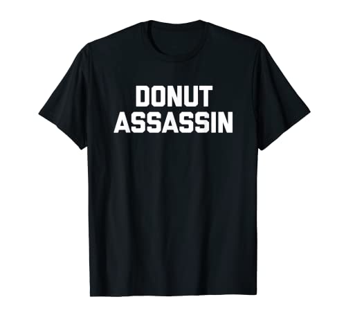 Donut Assassin - Divertido dicho para amantes de las donas Camiseta