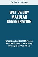 WET VS DRY MACULAR DEGENERATION: Understanding the Differences, Emotional Impact, and Coping Strategies for Vision Loss B0F5VR4XVM Book Cover