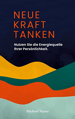 Neue Kraft tanken: Nutzen Sie die Energiequelle Ihrer Persönlichkeit