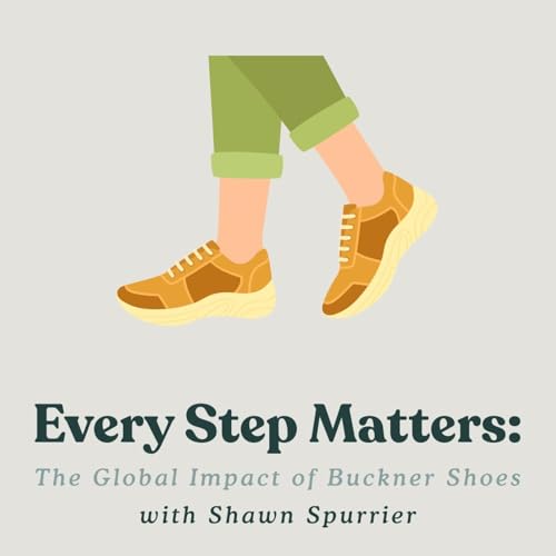 Every Step Matters: The Global Impact of Buckner Shoes with Shawn Spurrier Podcast Por arte de portada