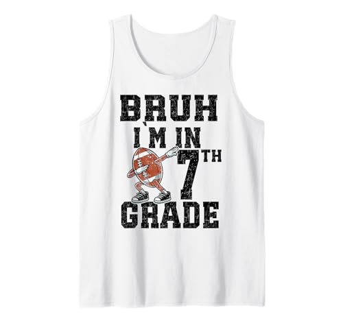 Bruh I'm In Seventh Grade Back to School 7th Grade Football Tank Top