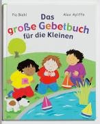 Das große Gebetbuch für die Kleinen Das große Gebetbuch für die Kleinen