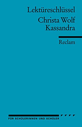 Lektüreschlüssel zu Christa Wolf: Kassandra (Reclams Universal-Bibliothek) Lektüreschlüssel zu Christa Wolf: Kassandra (Reclams Universal-Bibliothek)