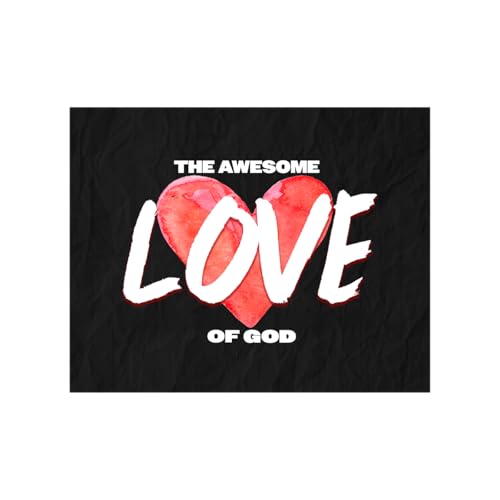 The Awesome Love Of God