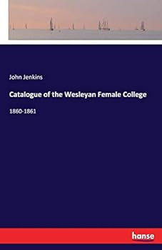 Paperback Catalogue of the Wesleyan Female College: 1860-1861 Book