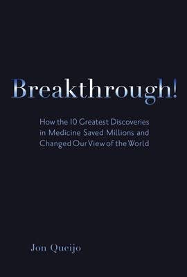 [Breakthrough!: How the 10 Greatest Discoveries in Medicine Saved Millions and Changed Our View of the World] (By: Jon Queijo) [published: February, 2010] book cover
