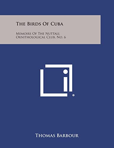 The Birds of Cuba: Memoirs of the Nuttall Ornithological Club, No. 6