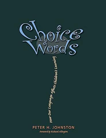 Choice Words: How Our Language Affects Children's Learning