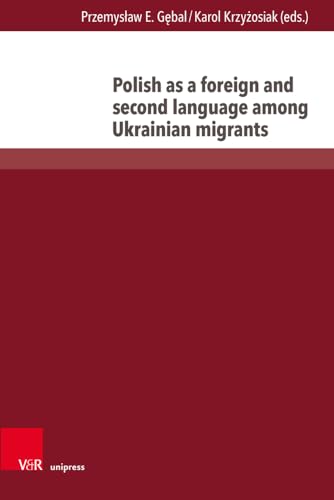 Polish as a foreign and second language among Ukrainian migrants (Interdisziplinäre Verortungen der Angewandten Linguistik)