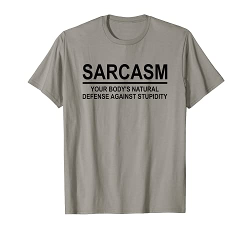 Sarcasm Your Body's Natural Defense Against Stupidity Funny Camiseta