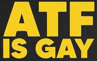 ATF is Gay Sticker Anti Government Bureau of Alcohol, Tobacco, Firearms and Explosives 2A Sticker