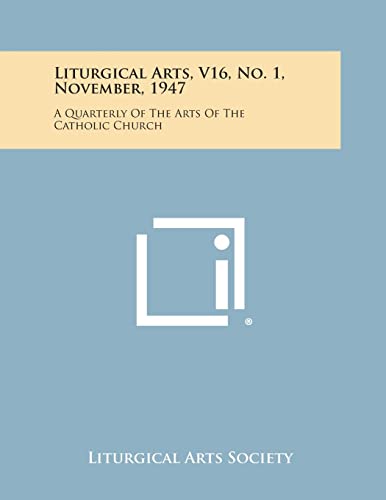 Liturgical Arts, V16, No. 1, November, 1947: A Quarterly of the Arts of the Catholic Church