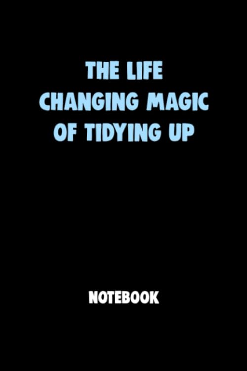The Life Changing Magic of Tidying UpNotebook University Graduation gift: Lined Notebook / Journal Gift, 120 Pages, 6x9, Soft Cover, Matte Finish