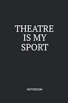 Theatre Is My Sport Notebook : Blank Lined Journal 6x9 - Theater Musical Broadway Thespian Actor Gift