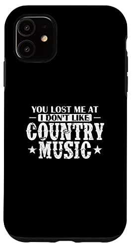 You lost me at I not like Country Music USA X}zP[X iPhone 11 p