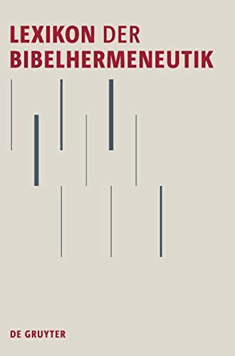 Lexikon Der Bibelhermeneutik: Begriffe - Methoden - Theorien - Konzepte