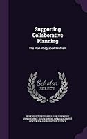 Supporting Collaborative Planning: The Plan Integration Problem 1342119312 Book Cover
