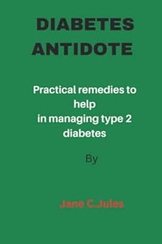 Diabetes Antidote: Practical remedies to help you in managing type 2 diabetes.