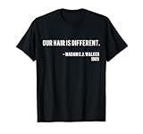 Our Hair Is Different - Madam CJ Walker Nah Quote T-Shirt