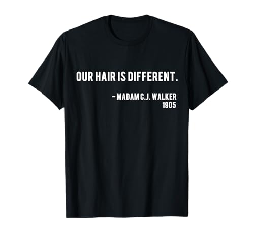 Our Hair Is Different - Madam CJ Walker Nah Quote T-Shirt